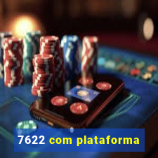 7622 com plataforma